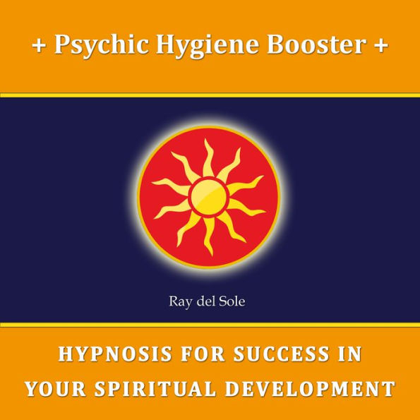 Psychic Hygiene Booster: Hypnosis for Success in Your Spiritual Development