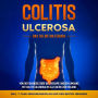 Colitis ulcerosa - Das Selbsthilfebuch: Von der Diagnose über die Therapie und den Umgang mit Colitis ulcerosa im Alltag bis zur Heilung - inkl. 7-Tage-Ernährungsplan und den besten Übungen