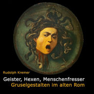 Geister, Hexen, Menschenfresser: Gruselgestalten im alten Rom