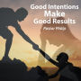 Good Intentions Make Good Results