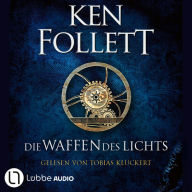 Die Waffen des Lichts - Kingsbridge-Roman, Band 5 (Gekürzt) (Abridged)