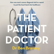 The Patient Doctor: How one man's cancer diagnosis led to a quest to put the heart back into healthcare