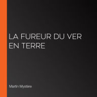 La fureur du ver en terre