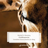 Giraffensprache: Gewaltfreie Kommunikation im Alltag (Abridged)