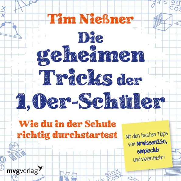 Die geheimen Tricks der 1,0er-Schüler: Wie du in der Schule richtig durchstartest. Mit den besten Tipps von MrWissen2Go, simpleclub und vielen mehr.