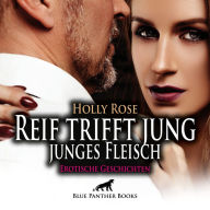 Reif trifft jung - junges Fleisch / Erotische Geschichten / Erotik Audio Story / Erotisches Hörbuch: Wenn Reife und Erfahrung auf Neugier und Lebenslust trifft ...