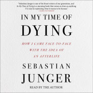 In My Time of Dying: How I Came Face to Face With the Idea of an Afterlife