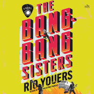 The Bang-Bang Sisters: A Novel