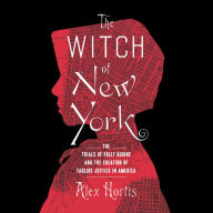 The Witch of New York: The Trials of Polly Bodine and the Cursed Birth of Tabloid Justice
