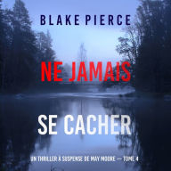 Ne Jamais Se Cacher (Un thriller à suspense de May Moore - Tome 4): Narration par une voix synthétisée