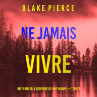 Ne Jamais Vivre (Un thriller à suspense de May Moore - Tome 3): Narration par une voix synthétisée