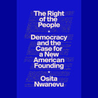 The Right of the People: Democracy and the Case for a New American Founding