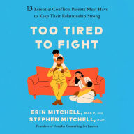 Too Tired to Fight: 13 Essential Conflicts Parents Must Have to Keep Their Relationship Strong