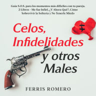 Celos, Infidelidades y otros Males: Guía S.O.S. para los momentos más difíciles con tu pareja. 2 Libros - Me fue Infiel, ¿Y Ahora Qué?, Cómo Sobrevivir la Soltería y No Tenerle Miedo