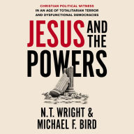 Jesus and the Powers: Christian Political Witness in an Age of Totalitarian Terror and Dysfunctional Democracies