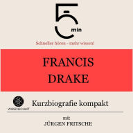 Francis Drake: Kurzbiografie kompakt: 5 Minuten: Schneller hören - mehr wissen!
