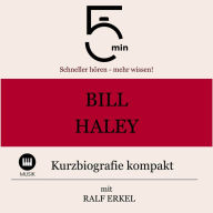 Bill Haley: Kurzbiografie kompakt: 5 Minuten: Schneller hören - mehr wissen!