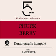Chuck Berry: Kurzbiografie kompakt: 5 Minuten: Schneller hören - mehr wissen!
