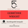 Gebrüder Wright: Kurzbiografie kompakt: 5 Minuten: Schneller hören - mehr wissen!