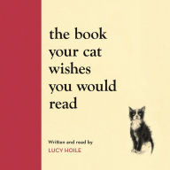 The Book Your Cat Wishes You Would Read: The must-have guide for cat lovers