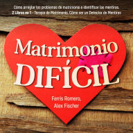 Matrimonio Difícil: Cómo arreglar los problemas de matrimonio e identificar las mentiras. 2 Libros en 1 - Terapia de Matrimonio, Cómo ser un Detector de Mentiras