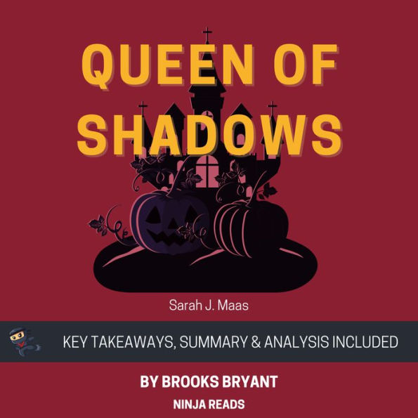 Summary: Queen of Shadows: Throne of Glass, Book 4 By Sarah J. Maas: Key Takeaways, Summary and Analysis