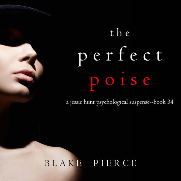Perfect Poise, The (A Jessie Hunt Psychological Suspense Thriller-Book Thirty-Four): Digitally narrated using a synthesized voice