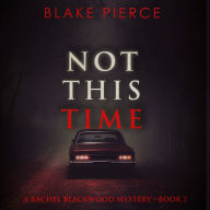 Not This Time (A Rachel Blackwood Suspense Thriller-Book Two): Digitally narrated using a synthesized voice