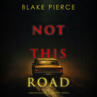 Not This Road (A Rachel Blackwood Suspense Thriller-Book Four): Digitally narrated using a synthesized voice