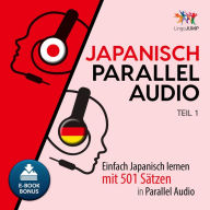 Japanisch Parallel Audio - Teil 1: Einfach Japanisch lernen mit 501 Sätzen in Parallel Audio