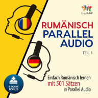 Rumänisch Parallel Audio - Teil 1: Einfach Rumänisch lernen mit 501 Sätzen in Parallel Audio