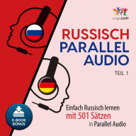 Russisch Parallel Audio - Teil 1: Einfach Russisch lernen mit 501 Sätzen in Parallel Audio