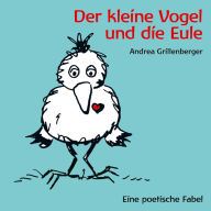 Der kleine Vogel und die Eule: Eine poetische Fabel