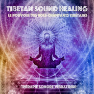 Tibetan Sound Healing - Le pouvoir des bols chantants tibe'tains: The'rapie sonore vibratoire