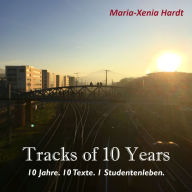 Tracks of 10 Years: 10 Jahre. 10 Texte. 1 Studentenleben.