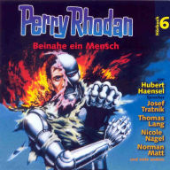 Perry Rhodan Hörspiel 06: Beinahe ein Mensch: Ein abgeschlossenes Hörspiel aus dem Perryversum