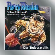 Perry Rhodan Silber Edition 46: Der Todessatellit: Perry Rhodan-Zyklus 