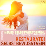 Restaurate! Selbstbewusstsein - 15 Minuten für ein neues Selbstwertgefühl und gegen Selbstzweifel: mit spezieller Entspannungsmusik in 432 Hz