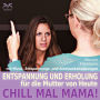 Chill Mal Mama! Entspannung und Erholung für die Mutter von Heute: Entspannung, Achtsamkeitsübungen und entspannender Musik für Mutter und Kind