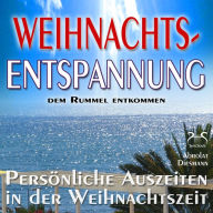 Weihnachts-Entspannung: dem Rummel entkommen, persönliche Auszeiten in der Weihnachtszeit: Phantasiereisen, Entspannungsübungen, Meditationen, Geschichten, Entspannungsmusik, Schöne Gedanken