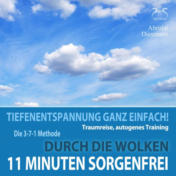 11 Minuten Sorgenfrei - Tiefenentspannung ganz einfach! Durch die Wolken - Traumreise, Autogenes Training: mit der 3-7-1 Methode und Entspannungsmusik in 432 Hz