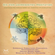 Die Vier Jahreszeiten Meditation - SyncSouls Natur-Meditationen Vol. 1 - geführte Meditation: Durch Frühling, Sommer, Herbst und Winter