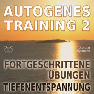 Autogenes Training 2 - Fortgeschrittene Übungen der konzentrativen Selbstentspannung: mit spezieller Entspannungsmusik 432 Hz