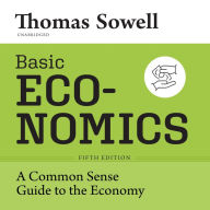 Basic Economics, Fifth Edition: A Common Sense Guide to the Economy 