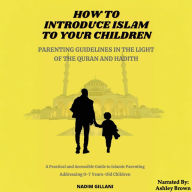 How to introduce Islam to your children: Parenting guidelines in the light of the Quran and hadith