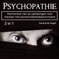 Psychopathie: Kenmerken van en oplossingen voormensen met persoonlijkheidsstoornissen (2 in 1)