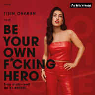 Be Your Own F*cking Hero: Trau dich, weil du es kannst! (Abridged)