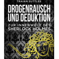 Drogenrausch und Deduktion: Zur Innenwelt des Sherlock Holmes (Abridged)