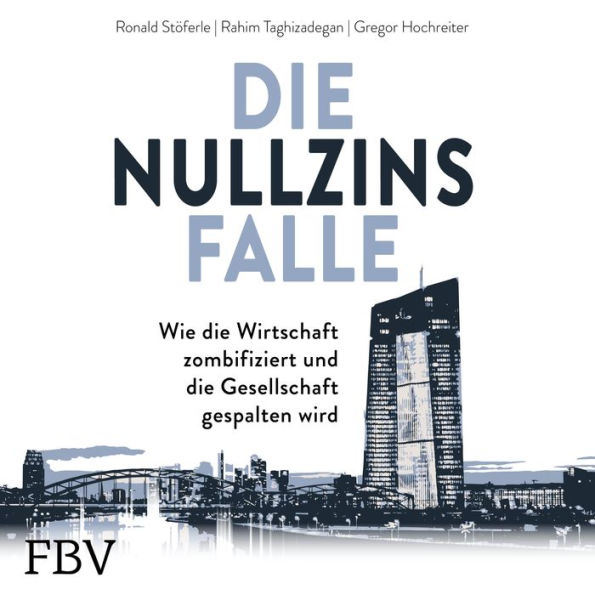 Die Nullzinsfalle: Wie die Wirtschaft zombifiziert und die Gesellschaft gespalten wird