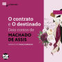 O contrato e O destinado: dois contos de Machado de Assis (Abridged)